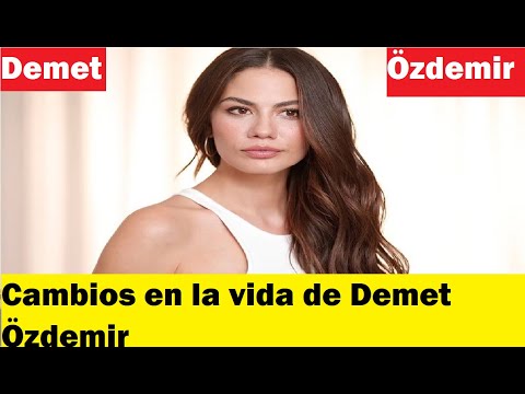 Cambios en la vida de Demet Özdemir