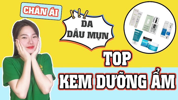 Top 7 duong am cho da dau sheis năm 2024