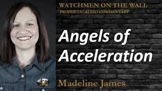 “Angels of Acceleration!” – Powerful Prophetic Encouragement from Madeline James