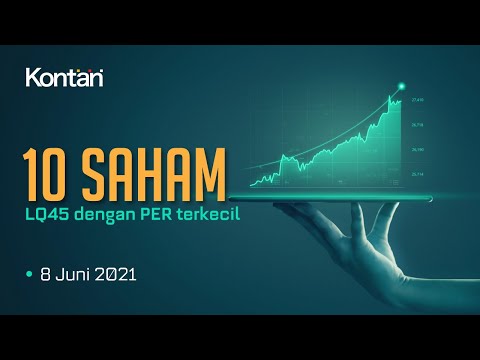 IHSG Turun, Ini 10 Saham LQ45 dengan PER Terkecil (8/06/2021)