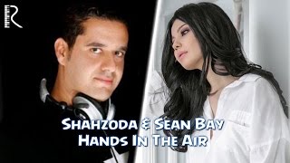 Shahzoda & Sean Bay - Hands In The Air (Official video)