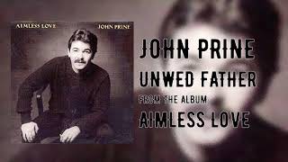 Video thumbnail of "John Prine - Unwed Fathers - Aimless Love"