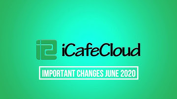 iCafeCloud : Important changes you must know | June 2020