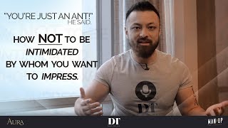 "You're just an ANT!" he said - How Not To Be Intimidated By Those You Want To Impress