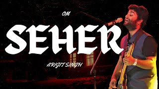Seher Lyrics: Arijit Singh | OM | Aditya Roy Kapur | Sanjana Sanghi