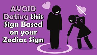 Avoid DATING this Sign based on your Zodiac Sign