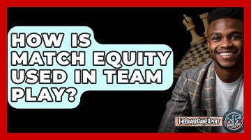 How Is Match Equity Used In Team Play? - The Board Game Xpert