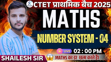 CTET July 2025   / CTET Maths Paper 1 & 2 /  Number System - 04 / MATHS BY SHAILESH SIR
