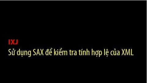 [IXJ] Sử dụng SAX để kiểm tra sự hợp lệ của tài liệu XML