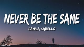 Camila Cabello  Never Be The Same (Lyrics)