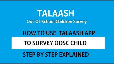 Talaash Survey- How to use Talaash Android App to survey  OOSC ( Out of School children)