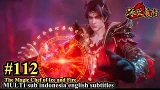 The Magic Chef of Ice and Fire Episode 112 - MULTI SUB Indonesia English Subtitles 冰火魔厨 第112集