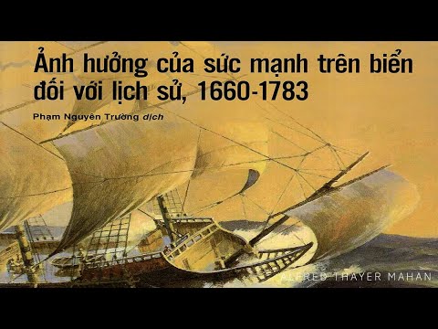 [Sách Nói] Ảnh Hưởng Của Sức Mạnh Trên Biển Đối Với Lịch Sử, 1660 – 1783 – Chương 1 | A.T. Mahan