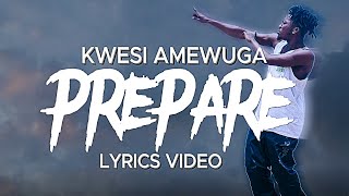 KWESI AMEWUGA- Prepare Lyric Video