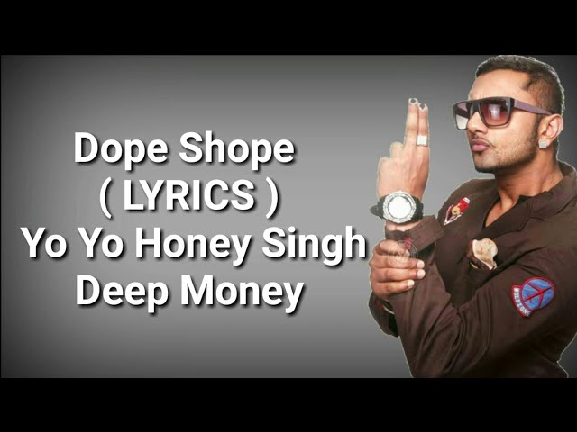 Dope Shope ( LYRICS ) | Yo Yo Honey Singh | Deep Money | International Villager | Deep Lyrics class=