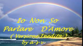 Video thumbnail of "Io Non So Parlare D'Amore (Versione Inedita)"