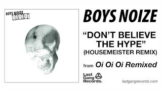 Boys Noize - Don&#39;t Believe The Hype (Housemeister Remix)