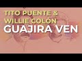 Tito Puente &amp; Willie Colón - Guajira Ven (Audio Oficial)