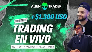 TRADING FOREX EN VIVO 🤑 +$1.300 USD 💰 SMC + ICT + VOLUMEN = ALIEN TRADER 👽