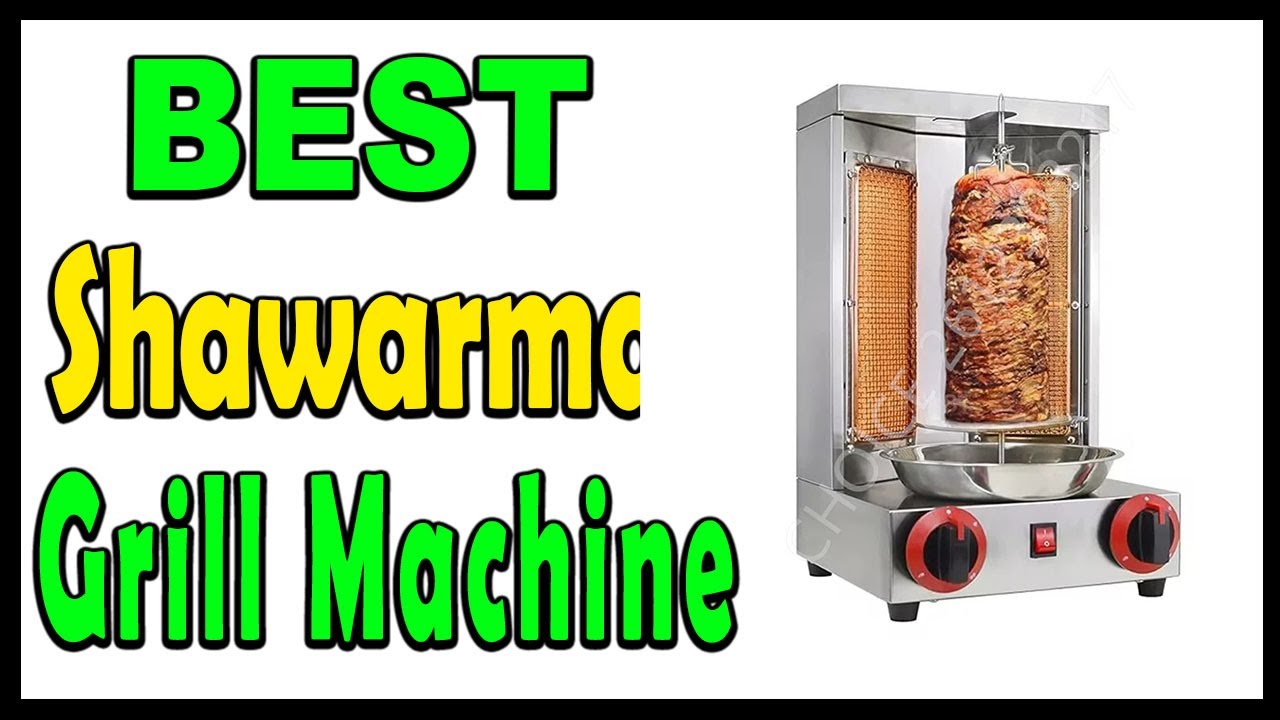 Top 5 Best Shawarma Grill Machine Review 2024