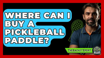 Where Can I Buy A Pickleball Paddle? - The Racket Xpert