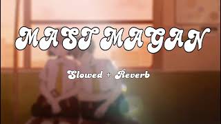 Mast Magan || lofi song || Arijit Singh || slowed reverb || lofi soul