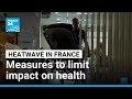 France introduces measures to limit the heatwave's impact on health services • FRANCE 24 English
