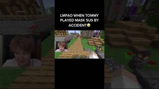 Tommy played mask sus by accident