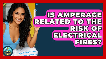 Is Amperage Related to the Risk of Electrical Fires? - Your Utilities Hub