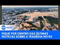 Fique por dentro das ltimas notcias sobre a tragdia no rio grande do sul riograndedosul