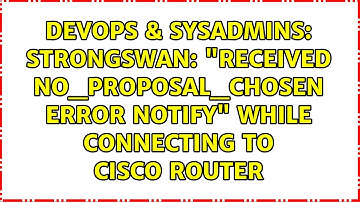 Strongswan: "received NO_PROPOSAL_CHOSEN error notify" while connecting to Cisco Router
