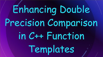 Enhancing Double Precision Comparison in C++ Function Templates