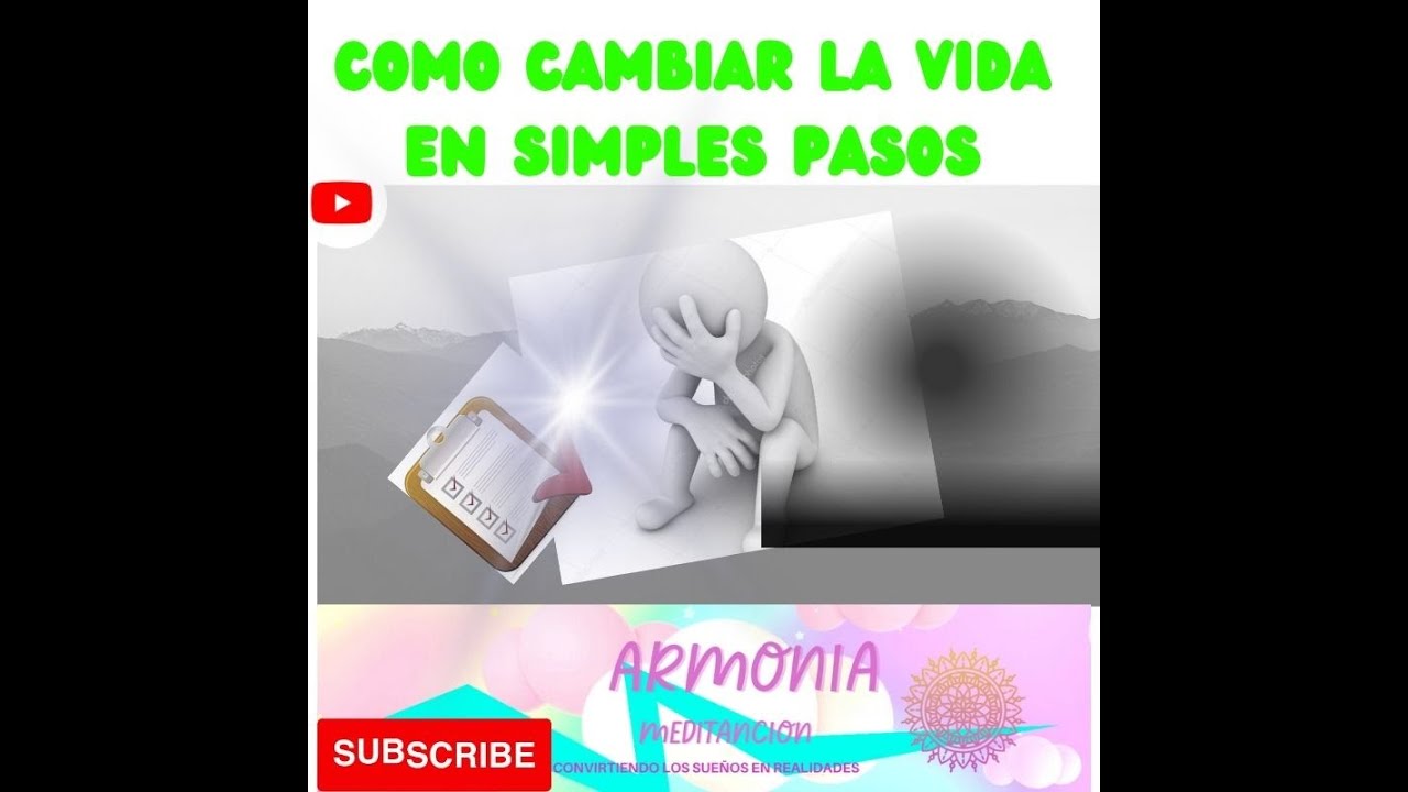 COMO CAMBIAR TU VIDA EN SIMPLES PASOS - YouTube