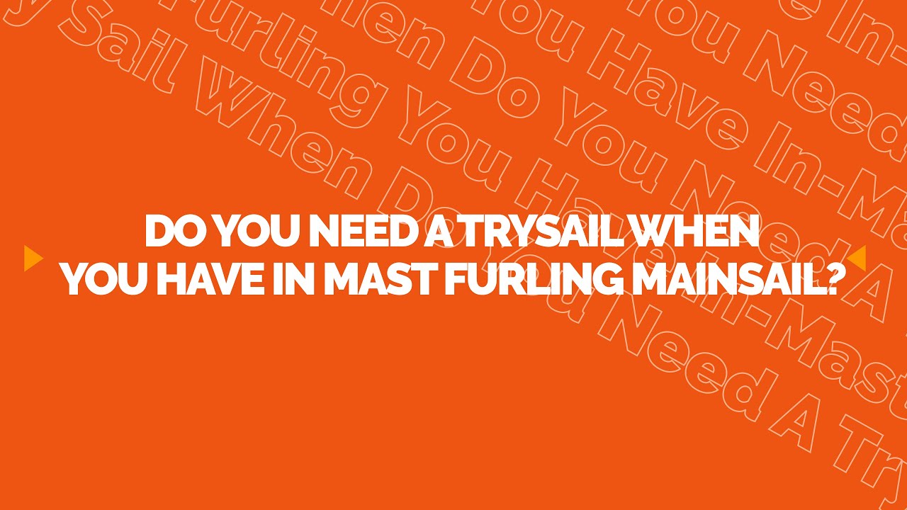 Do You Need a Trysail When You Have An In Mast Furling Mainsail? Ask Precision Sails.