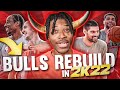 REBUILDING THE CHICAGO BULLS IN NBA 2K22