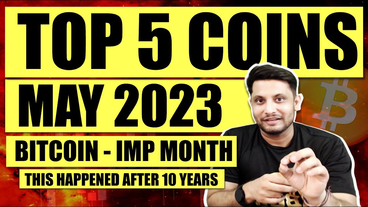 TOP 5 COINS LIST MAY 2023 WITH POTENTIAL TARGETS IMP MONTH FOR BITCOIN CRYPTO BIG EVENTS