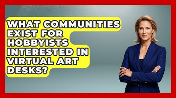 What Communities Exist for Hobbyists Interested in Virtual Art Desks? | The Virtual Art Desk News