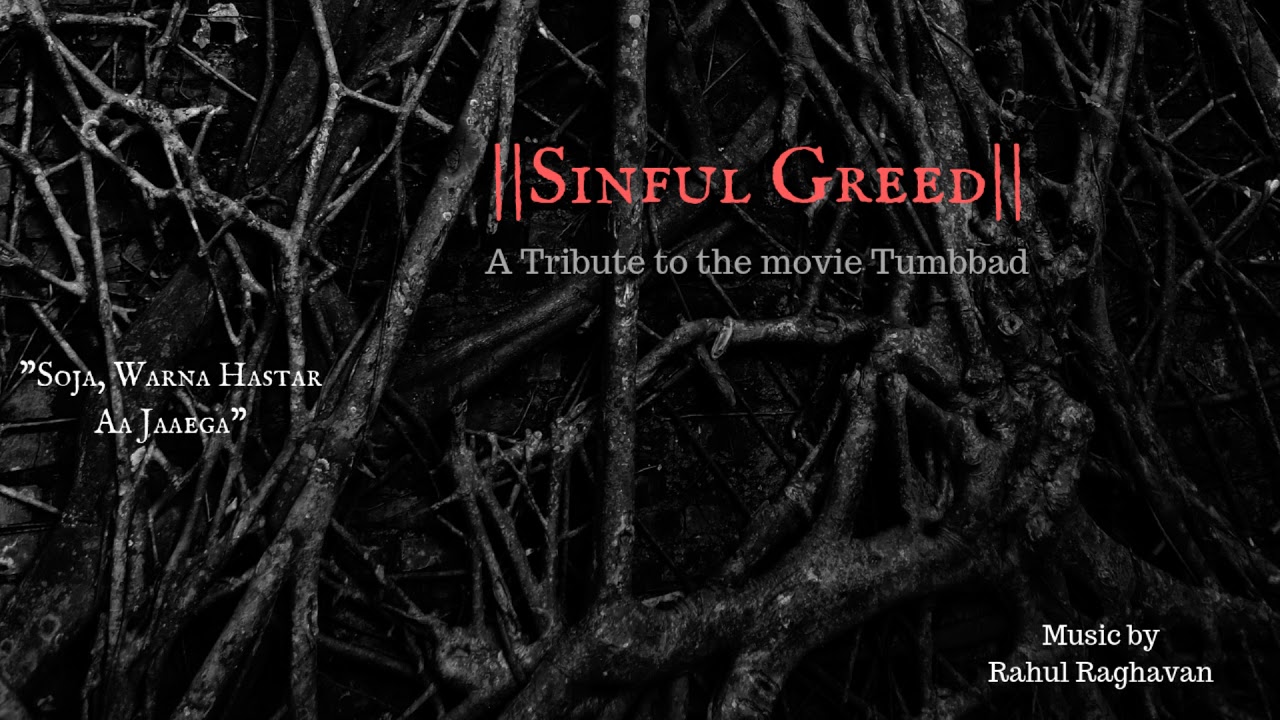Watch "Sinful Greed" By Rahul Raghavan, a tribute to the Movie Tumbbad. on YouTube Watch "Sinful Greed" By Rahul Raghavan, a tribute to the Movie Tumbbad. on YouTube