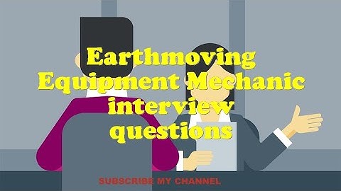 Earthmoving Equipment Mechanic interview questions