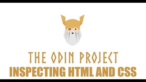 The Odin Project - Foundations - Inspecting HTML and CSS Episode 30