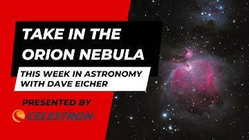 Take in the Orion Nebula: This Week in Astronomy with Dave Eicher 12/18/2023