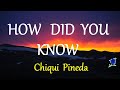 HOW DID YOU KNOW -  CHIQUI PINEDA lyrics (HD)