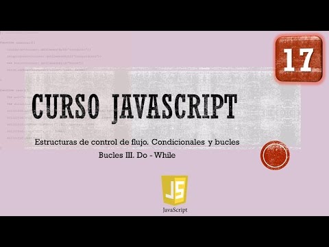 Curso JavaScript desde 0. Control flujo. Bucle Do  While I. Vídeo 17