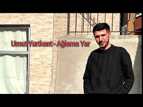 Umut Yurtkent - Ağlama Yar