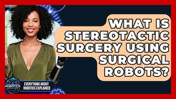 What Is Stereotactic Surgery Using Surgical Robots? - Everything About Robotics Explained
