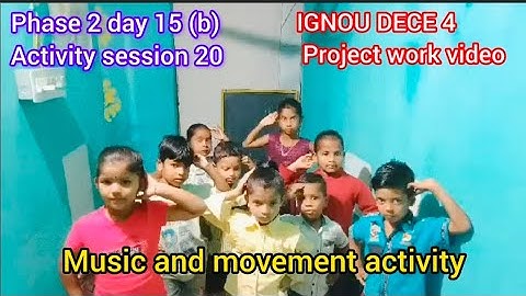 IGNOU dece 4 project work video#phase 2 day 15 (b)#activity 20#music and movement activity#