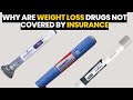 Why are weight loss drugs not covered by Insurance ?