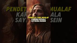 Pendeta Yang Masuk Islam, Karena Melihat Kepala Sayidina Husein