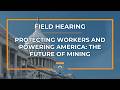 Protecting Workers and Powering America: The Future of Mining