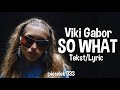 Viki Gabor - So What (Tekst/Lyric)